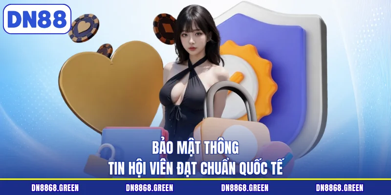Bảo mật thông tin hội viên đạt chuẩn quốc tế
