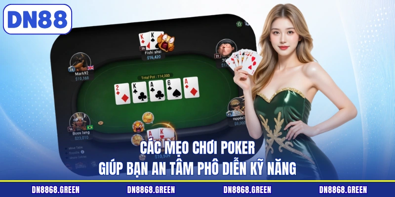 Các mẹo chơi poker giúp bạn an tâm phô diễn kỹ năng