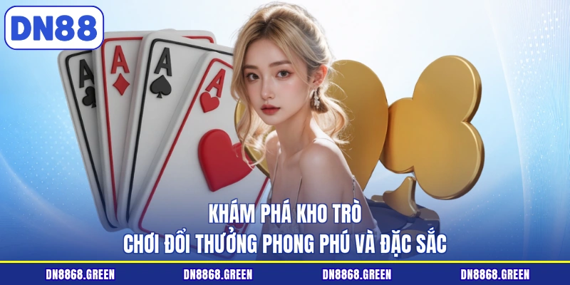 Khám phá kho trò chơi đổi thưởng phong phú và đặc sắc