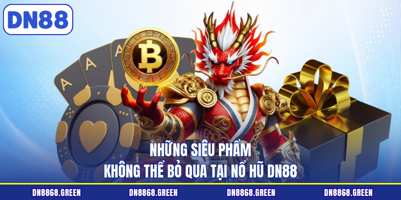 Những siêu phẩm không thể bỏ qua tại nổ hũ DN88
