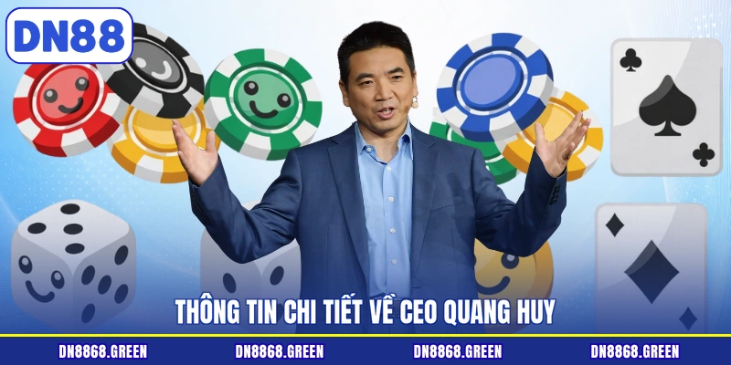 Thông tin chi tiết về CEO Quang Huy 