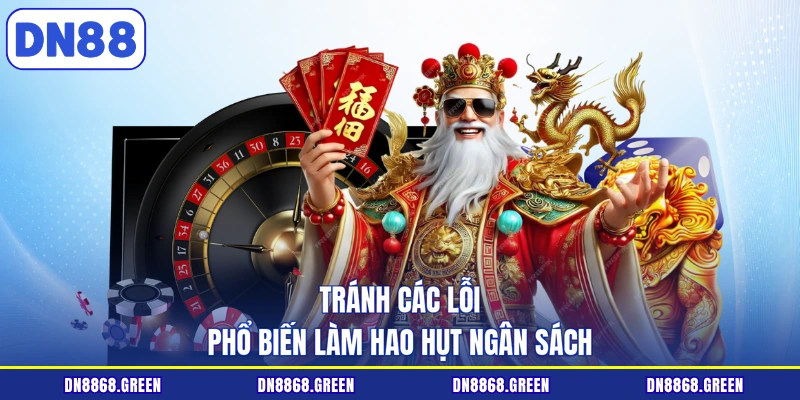 Tránh các lỗi phổ biến làm hao hụt ngân sách